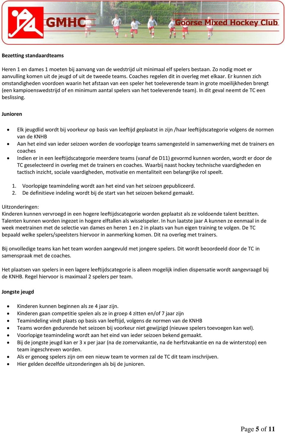 Er kunnen zich omstandigheden voordoen waarin het afstaan van een speler het toeleverende team in grote moeilijkheden brengt (een kampioenswedstrijd of en minimum aantal spelers van het toeleverende