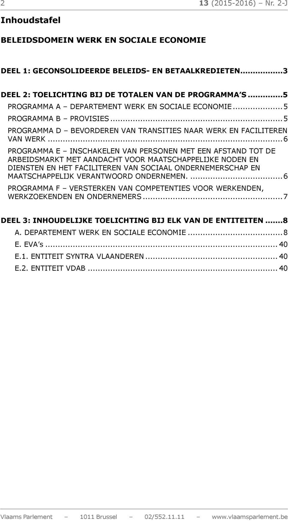 .. 6 PROGRAMMA E INSCHAKELEN VAN PERSONEN MET EEN AFSTAND TOT DE ARBEIDSMARKT MET AANDACHT VOOR MAATSCHAPPELIJKE NODEN EN DIENSTEN EN HET FACILITEREN VAN SOCIAAL ONDERNEMERSCHAP EN MAATSCHAPPELIJK