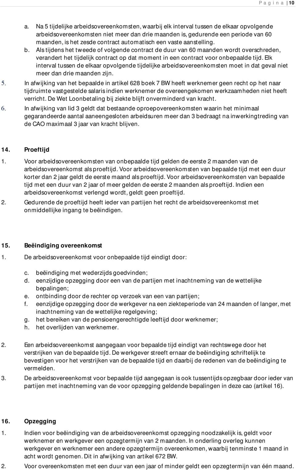 contract automatisch een vaste aanstelling. b.