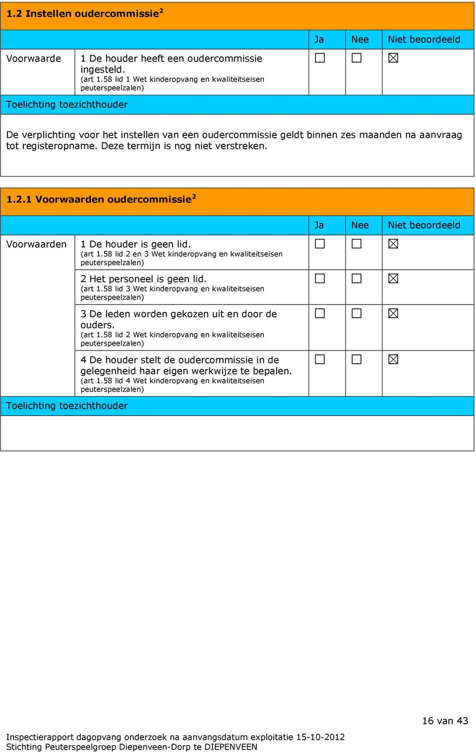 Deze termijn is nog niet verstreken. 1.2.1 oudercommissie 2 1 De houder is geen lid. (art 1.