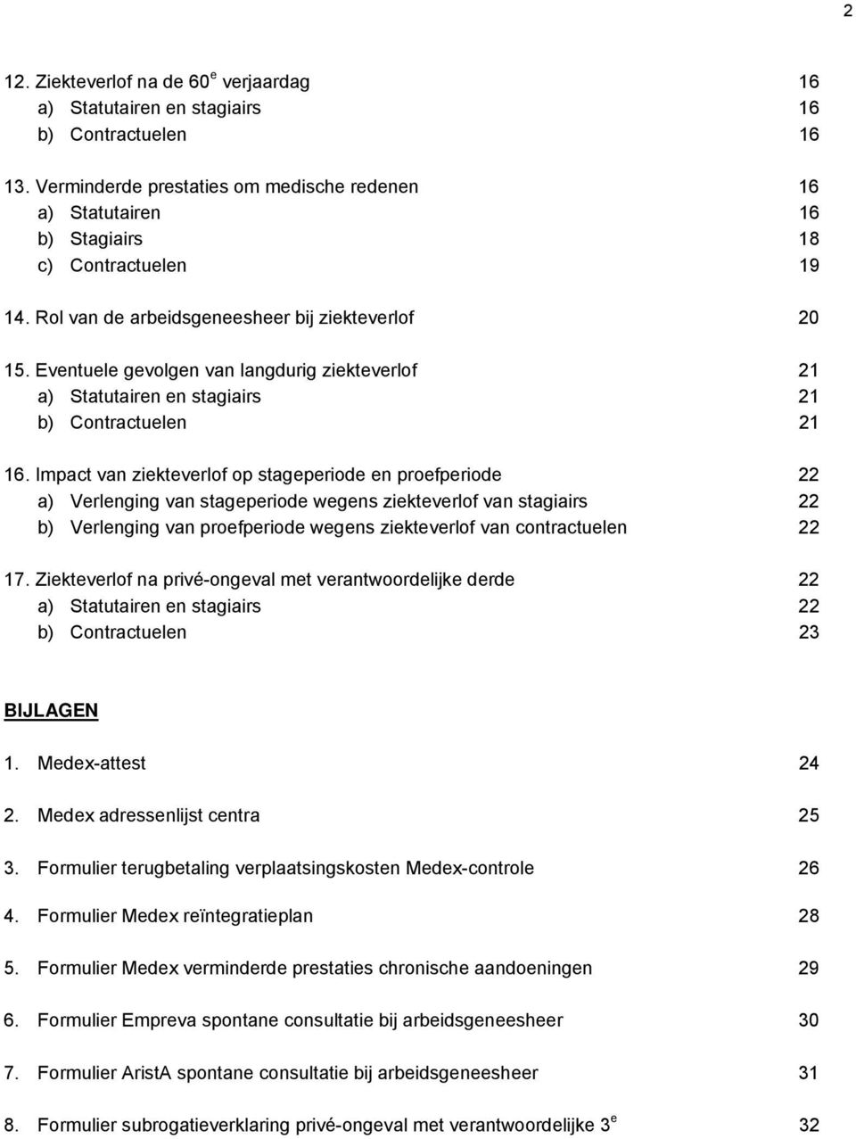 Eventuele gevolgen van langdurig ziekteverlof 21 a) Statutairen en stagiairs 21 b) Contractuelen 21 16.