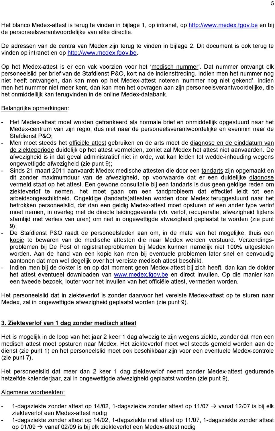 Op het Medex-attest is er een vak voorzien voor het medisch nummer. Dat nummer ontvangt elk personeelslid per brief van de Stafdienst P&O, kort na de indiensttreding.