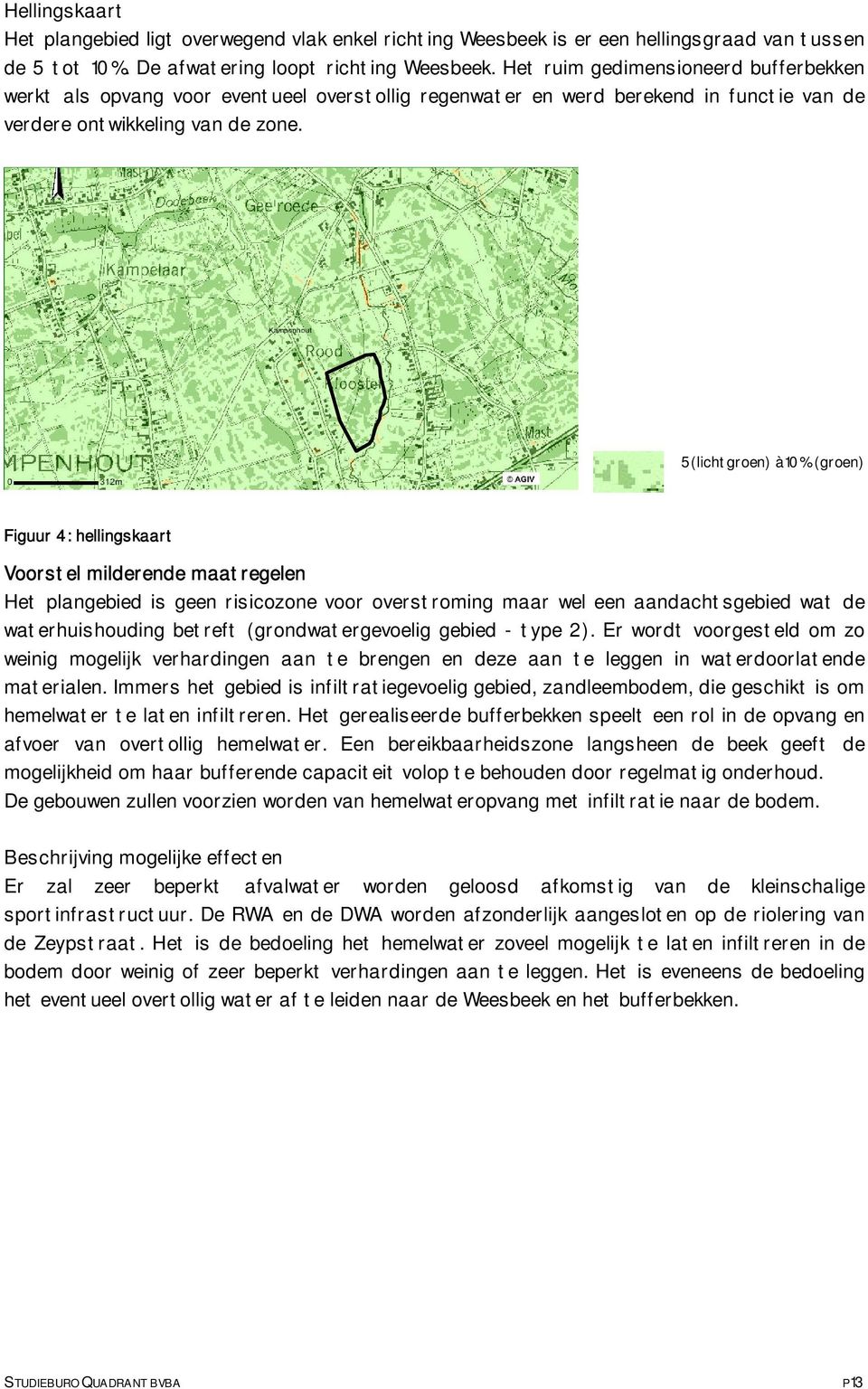 5(lichtgroen) à10% (groen) Figuur 4: hellingskaart Voorstel milderende maatregelen Het plangebied is geen risicozone voor overstroming maar wel een aandachtsgebied wat de waterhuishouding betreft