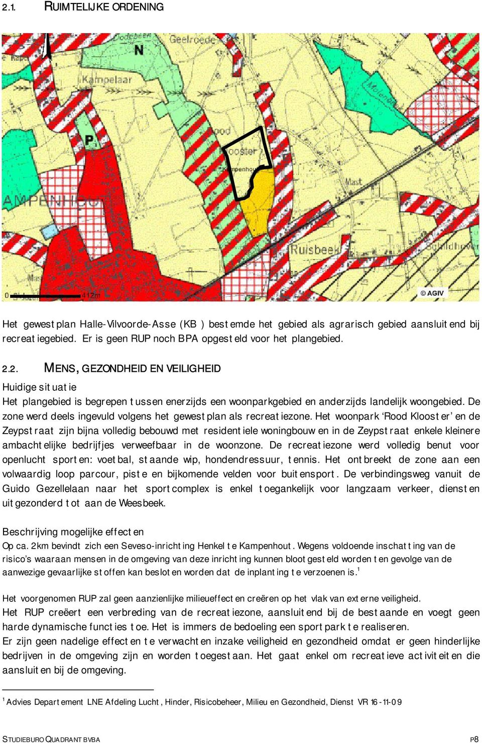 Het woonpark Rood Klooster en de Zeypstraat zijn bijna volledig bebouwd met residentiele woningbouw en in de Zeypstraat enkele kleinere ambachtelijke bedrijfjes verweefbaar in de woonzone.