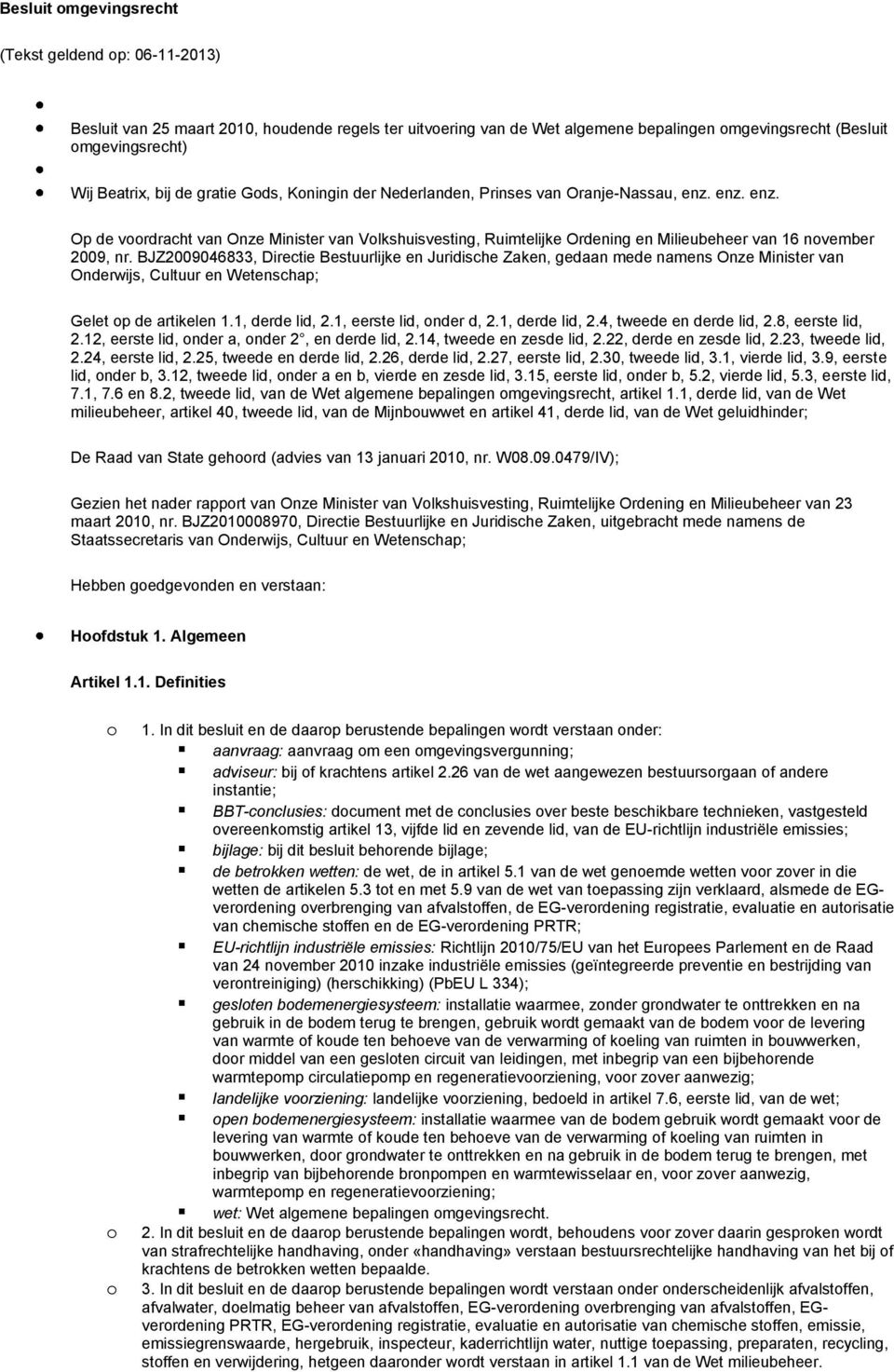 BJZ2009046833, Directie Bestuurlijke en Juridische Zaken, gedaan mede namens Onze Minister van Onderwijs, Cultuur en Wetenschap; Gelet p de artikelen 1.1, derde lid, 2.1, eerste lid, nder d, 2.