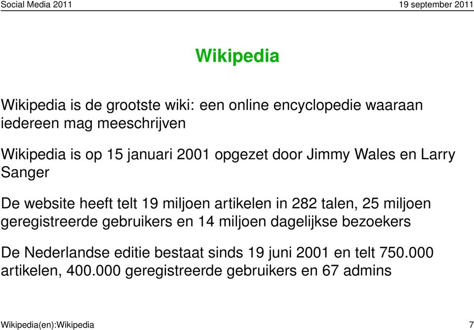 talen, 25 miljoen geregistreerde gebruikers en 14 miljoen dagelijkse bezoekers De Nederlandse editie bestaat