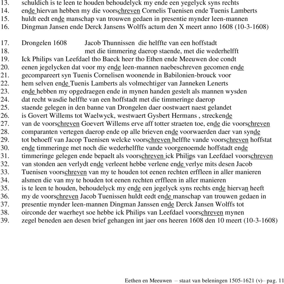 Drongelen 1608 Jacob Thunnissen die helffte van een hoffstadt 18. met die timmering daerop staende, met die wederhelfft 19. Ick Philips van Leefdael tho Baeck heer tho Ethen ende Meeuwen doe condt 20.