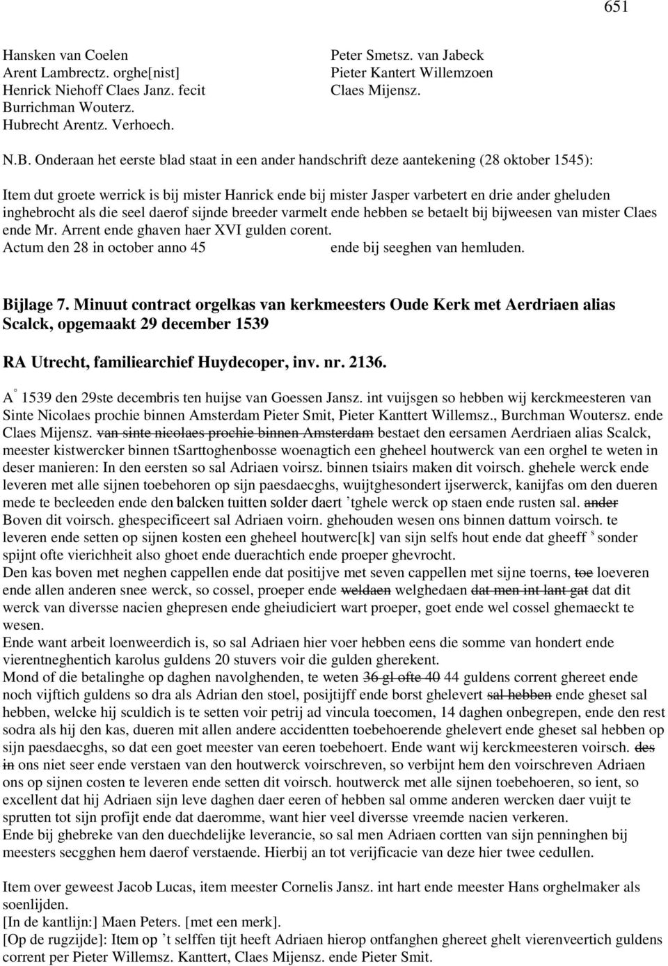 inghebrocht als die seel daerof sijnde breeder varmelt ende hebben se betaelt bij bijweesen van mister Claes ende Mr. Arrent ende ghaven haer XVI gulden corent.