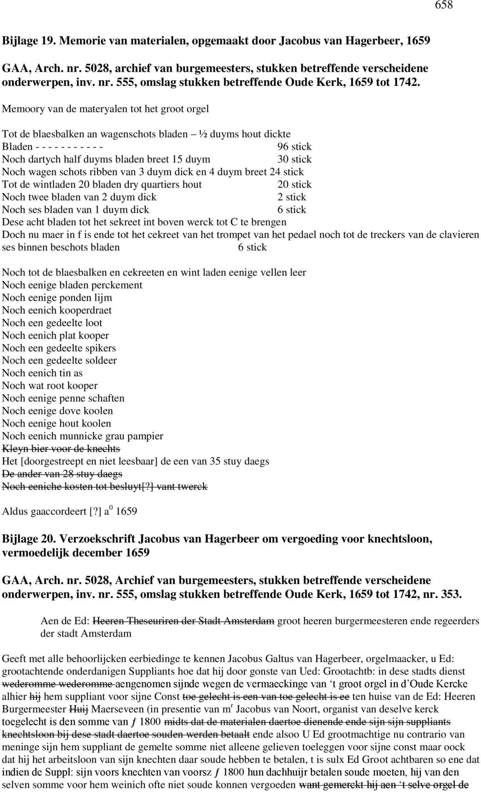 Noch wagen schots ribben van 3 duym dick en 4 duym breet 24 stick Tot de wintladen 20 bladen dry quartiers hout 20 stick Noch twee bladen van 2 duym dick 2 stick Noch ses bladen van 1 duym dick 6