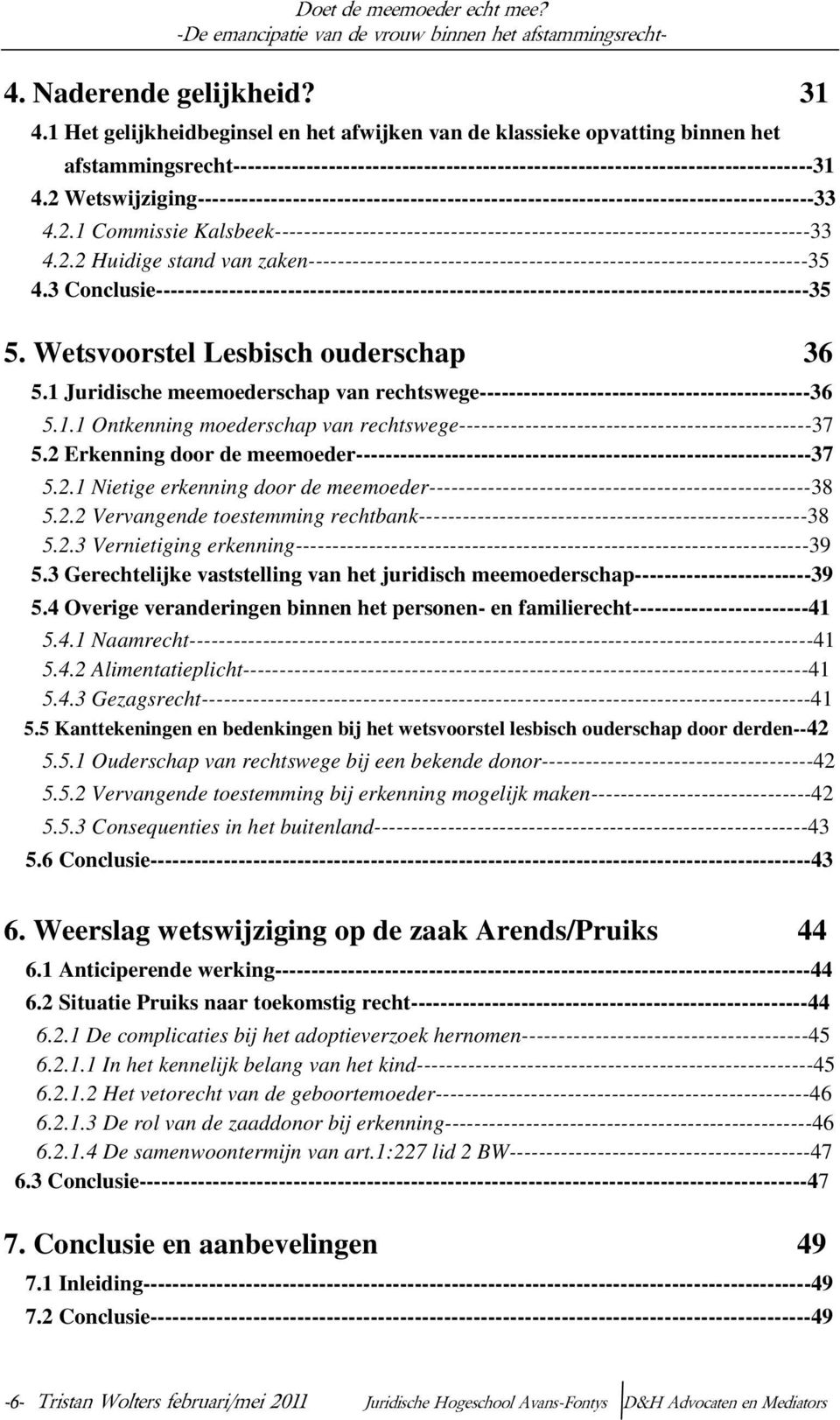 2 Wetswijziging------------------------------------------------------------------------------------33 4.2.1 Commissie Kalsbeek-------------------------------------------------------------------------33 4.