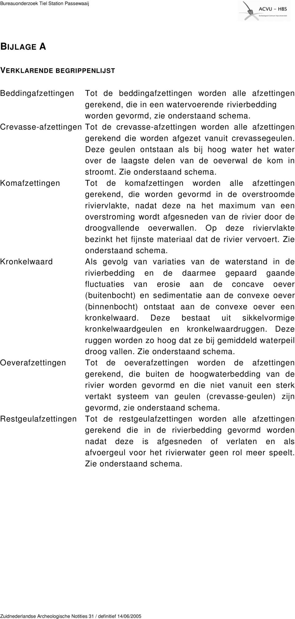 Deze geulen ontstaan als bij hoog water het water over de laagste delen van de oeverwal de kom in stroomt. Zie onderstaand schema.