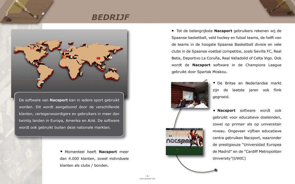 De Britse en Nederlandse markt zijn de laatste jaren ook flink De software van Nacsport kan in iedere sport gebruikt worden.