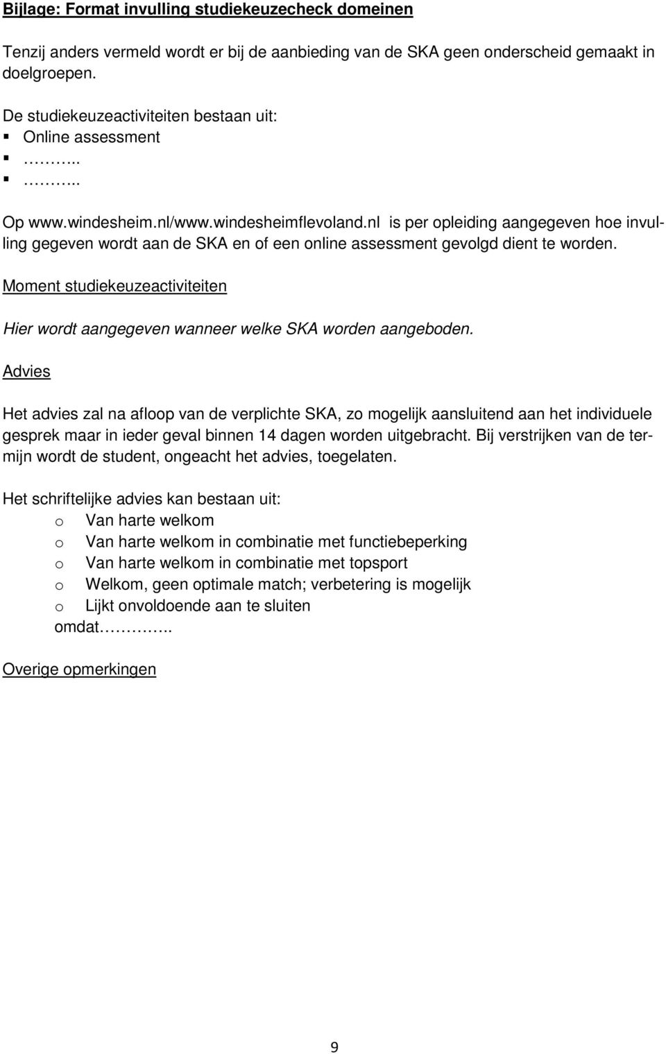 nl is per opleiding aangegeven hoe invulling gegeven wordt aan de SKA en of een online assessment gevolgd dient te worden.