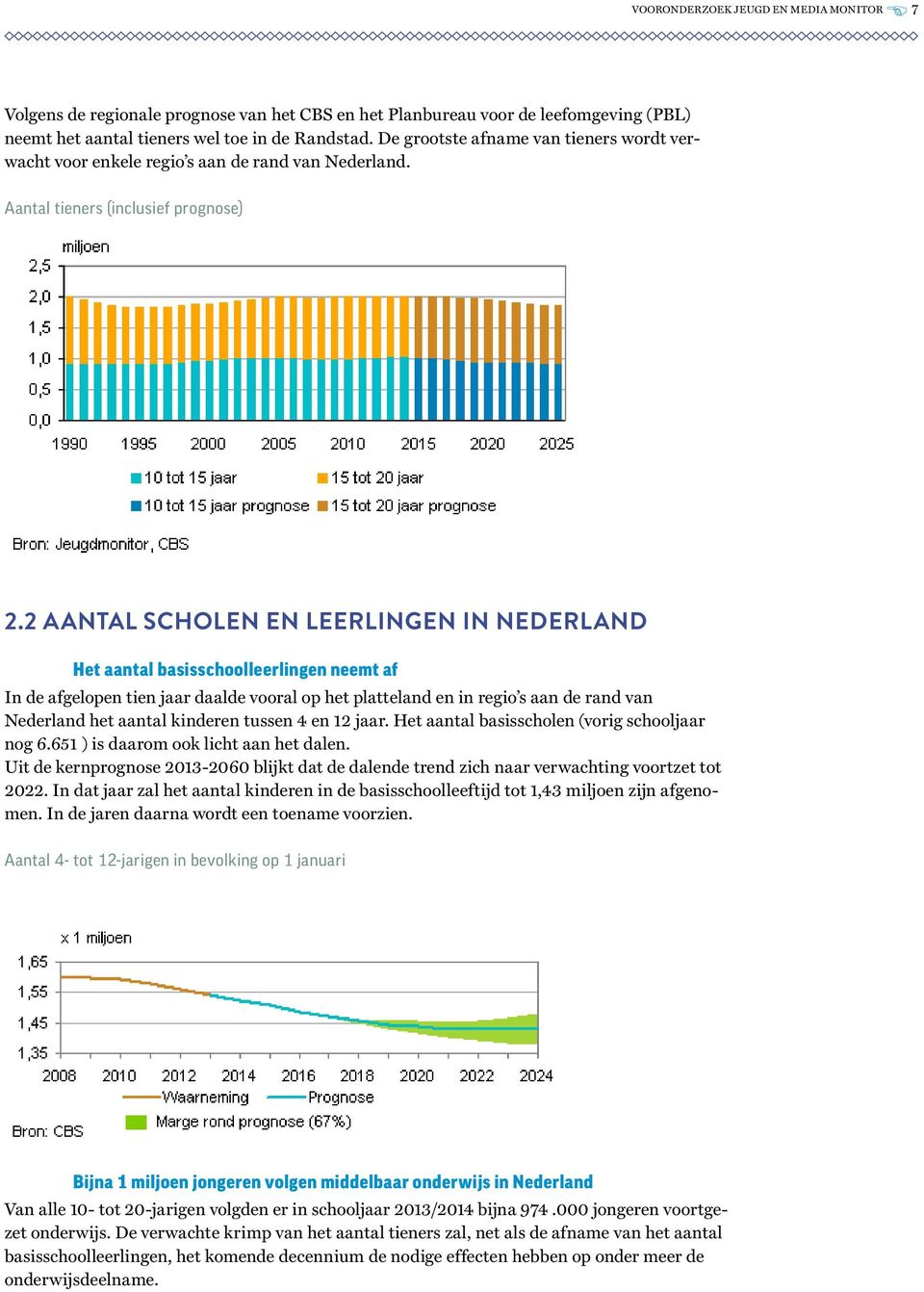 2 Aantal scholen en leerlingen in Nederland Het aantal basisschoolleerlingen neemt af In de afgelopen tien jaar daalde vooral op het platteland en in regio s aan de rand van Nederland het aantal