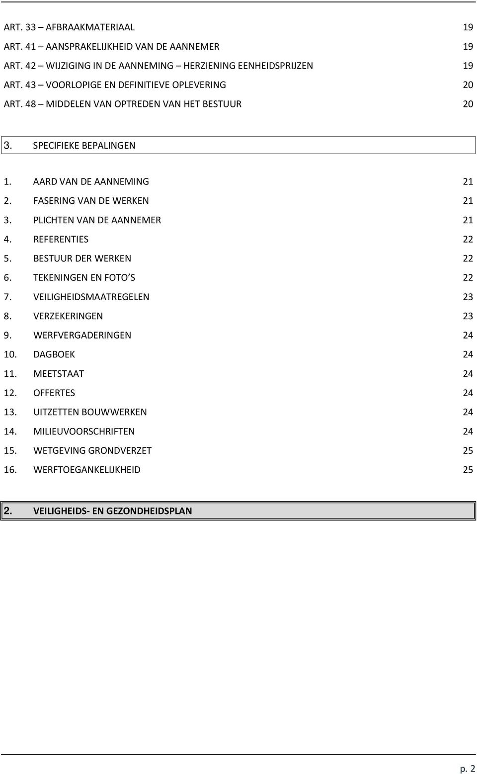 FASERING VAN DE WERKEN 21 3. PLICHTEN VAN DE AANNEMER 21 4. REFERENTIES 22 5. BESTUUR DER WERKEN 22 6. TEKENINGEN EN FOTO S 22 7. VEILIGHEIDSMAATREGELEN 23 8.