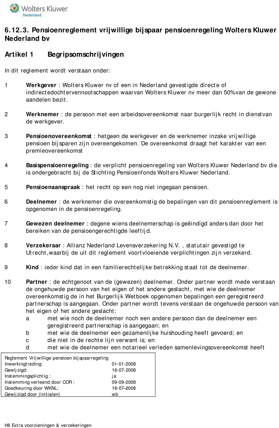 Nederland gevestigde directe of indirectedochtervennootschappen waarvan Wolters Kluwer nv meer dan 50% van de gewone aandelen bezit.