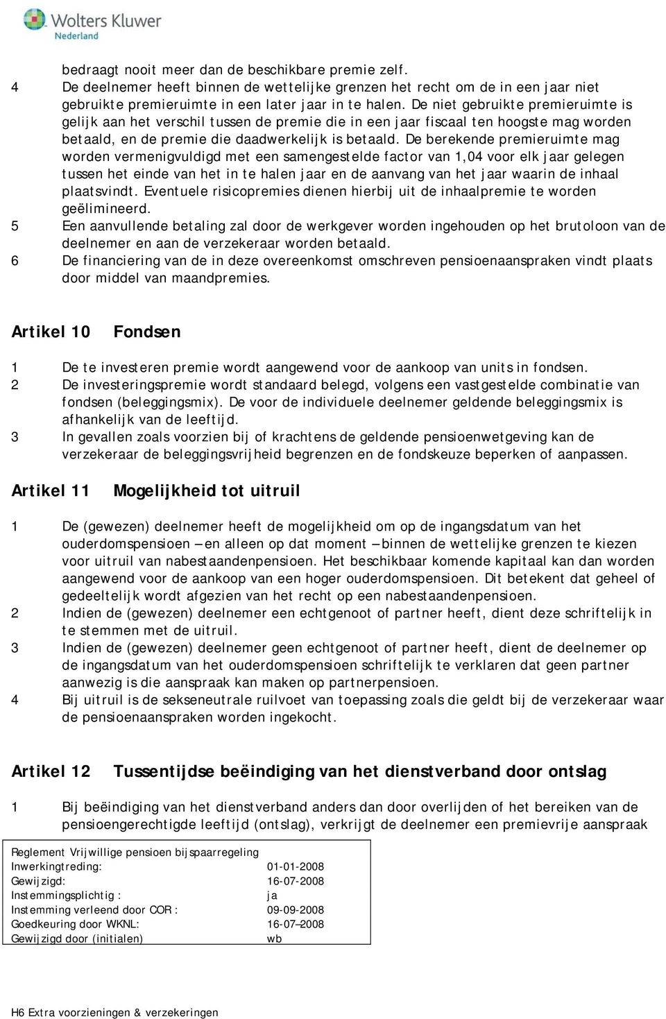 De berekende premieruimte mag worden vermenigvuldigd met een samengestelde factor van 1,04 voor elk ar gelegen tussen het einde van het in te halen ar en de aanvang van het ar waarin de inhaal