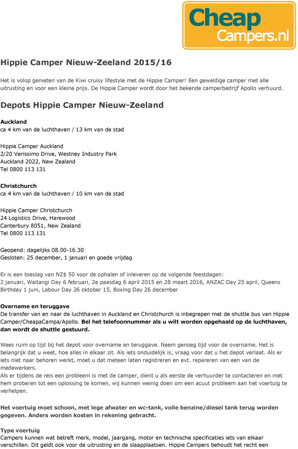 Depots Hippie Camper Nieuw-Zeeland Auckland ca 4 km van de luchthaven / 13 km van de stad Hippie Camper Auckland 2/20 Verissimo Drive, Westney Industry Park Auckland 2022, New Zealand Tel 0800 113