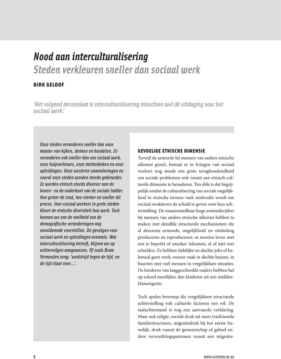 Onze westerse samenlevingen en vooral onze steden worden steeds gekleurder. Ze worden etnisch steeds diverser aan de boven- en de onderkant van de sociale ladder.