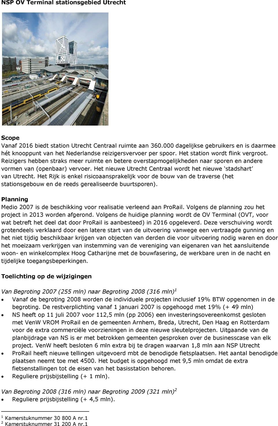 Reizigers hebben straks meer ruimte en betere overstapmogelijkheden naar sporen en andere vormen van (openbaar) vervoer. Het nieuwe Utrecht Centraal wordt het nieuwe stadshart van Utrecht.