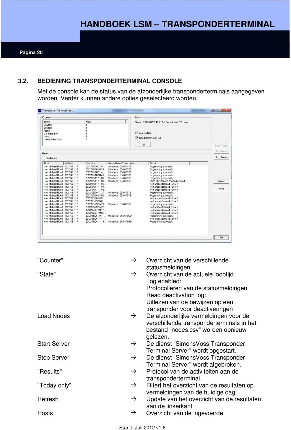 een transponder voor deactiveringen Load Nodes De afzonderlijke vermeldingen voor de verschillende transponderterminals in het bestand "nodes.csv" worden opnieuw gelezen.
