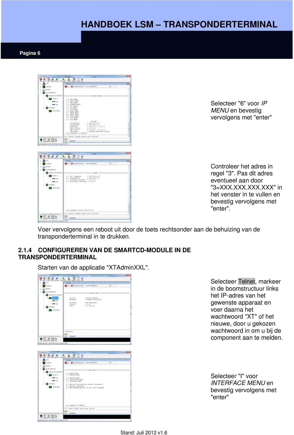 Voer vervolgens een reboot uit door de toets rechtsonder aan de behuizing van de transponderterminal in te drukken. 2.1.