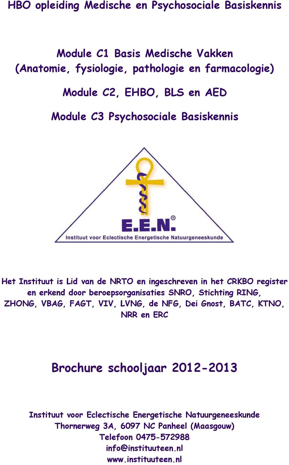 beroepsorganisaties SNRO, Stichting RING, ZHONG, VBAG, FAGT, VIV, LVNG, de NFG, Dei Gnost, BATC, KTNO, NRR en ERC Brochure schooljaar 2012-2013
