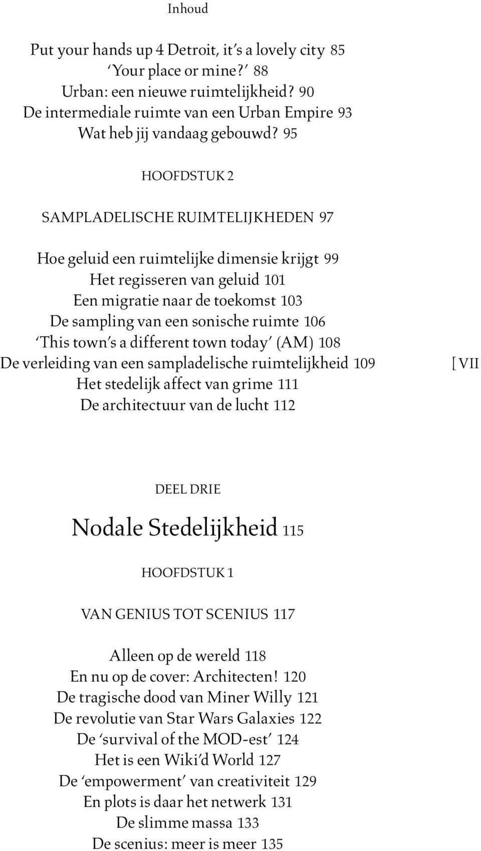 This town s a different town today (AM) 108 De verleiding van een sampladelische ruimtelijkheid 109 Het stedelijk affect van grime 111 De architectuur van de lucht 112 [ VII deel drie Nodale