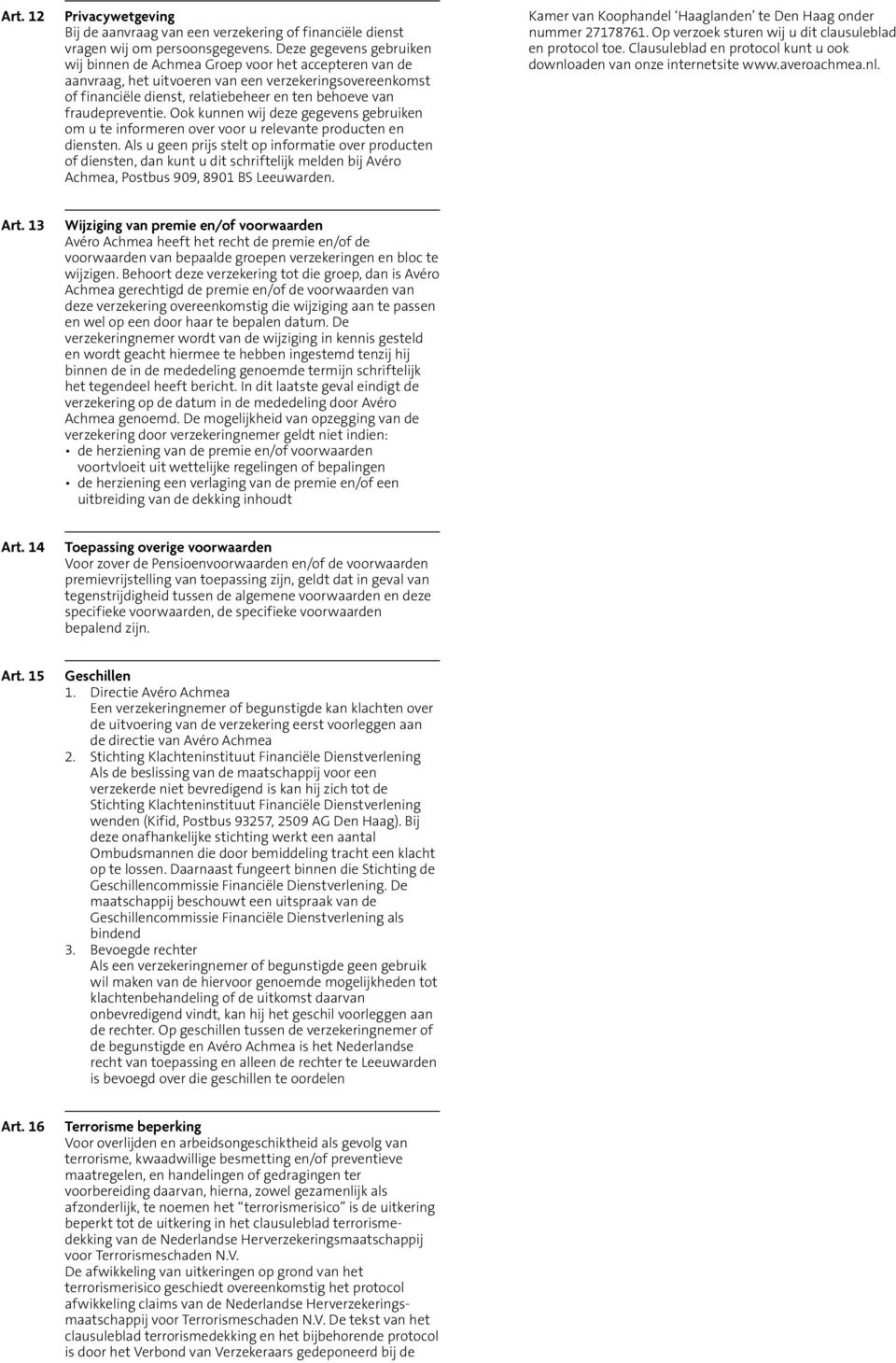 fraudepreventie. Ook kunnen wij deze gegevens gebruiken om u te informeren over voor u relevante producten en diensten.