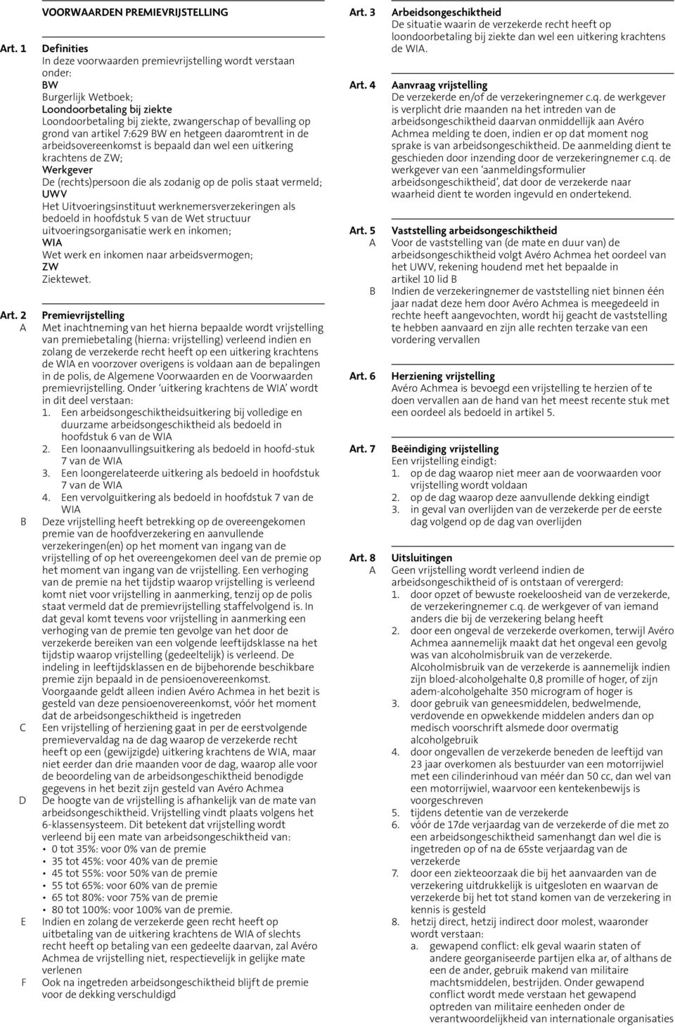 bevalling op grond van artikel 7:629 W en hetgeen daaromtrent in de arbeidsovereenkomst is bepaald dan wel een uitkering krachtens de ZW; Werkgever e (rechts)persoon die als zodanig op de polis staat