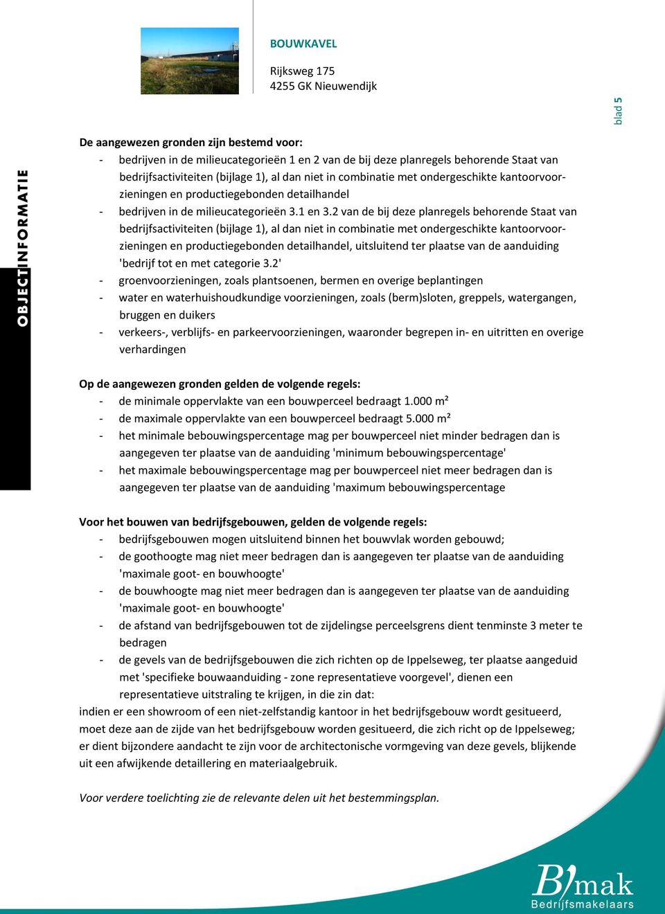 2 van de bij deze planregels behorende Staat van bedrijfsactiviteiten (bijlage 1), al dan niet in combinatie met ondergeschikte kantoorvoorzieningen en productiegebonden detailhandel, uitsluitend ter