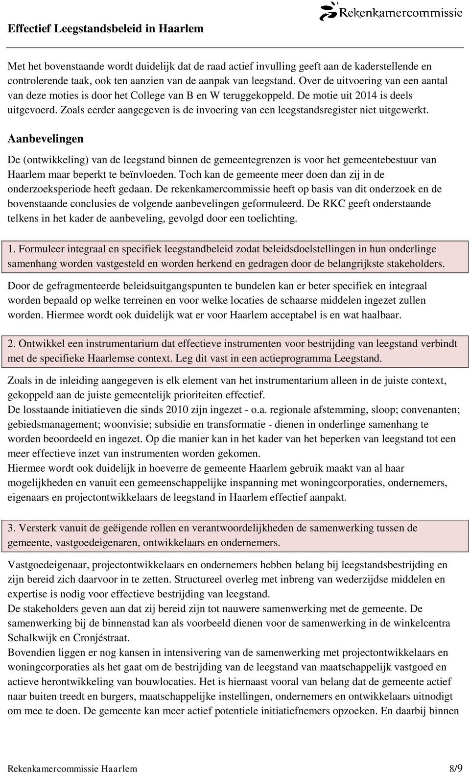 Zoals eerder aangegeven is de invoering van een leegstandsregister niet uitgewerkt.