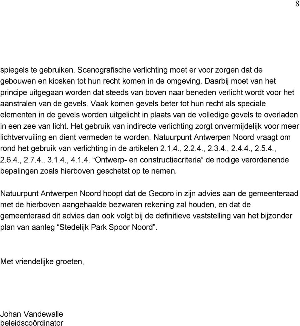 Vaak komen gevels beter tot hun recht als speciale elementen in de gevels worden uitgelicht in plaats van de volledige gevels te overladen in een zee van licht.