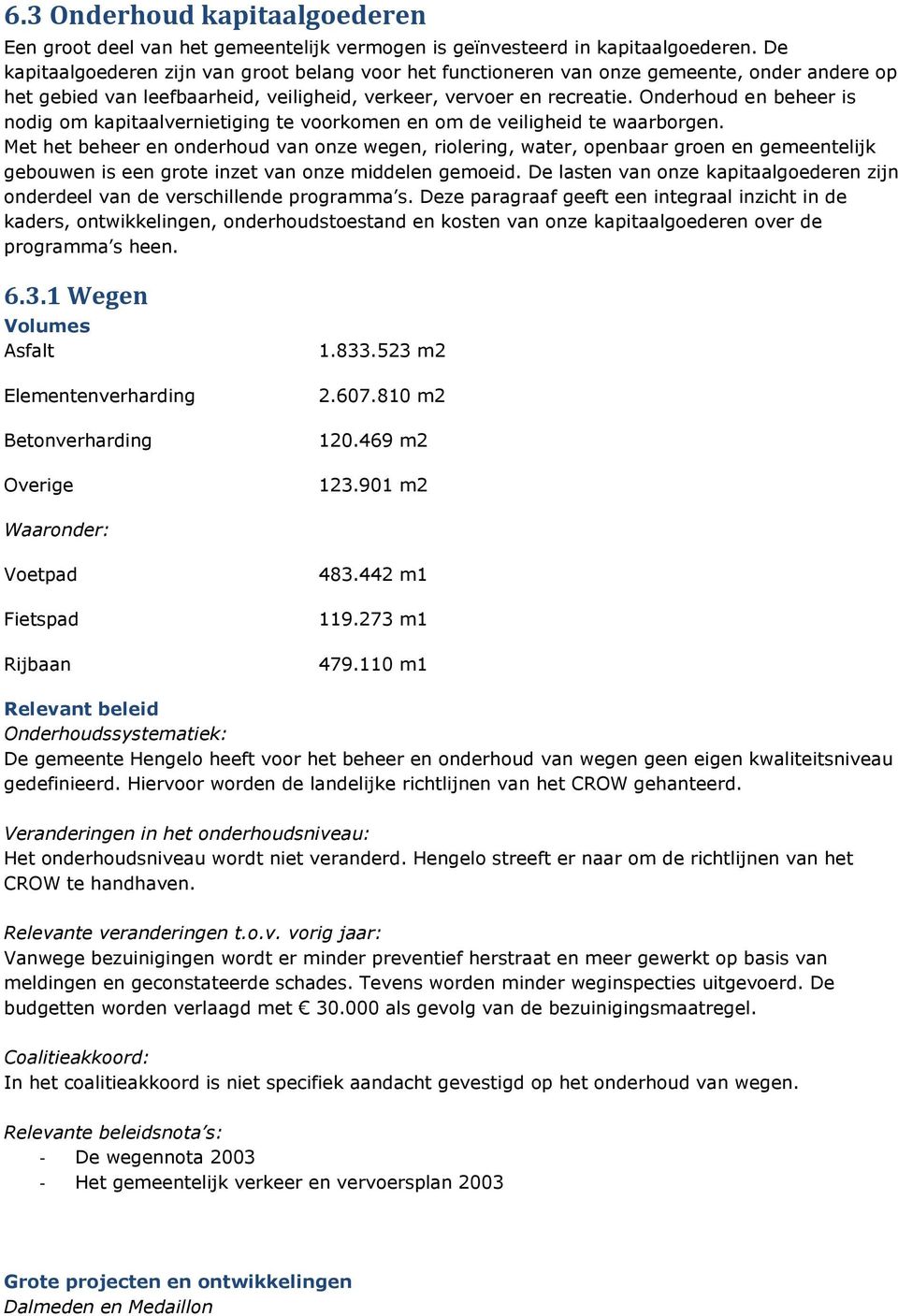 Onderhoud en beheer is nodig om kapitaalvernietiging te voorkomen en om de veiligheid te waarborgen.