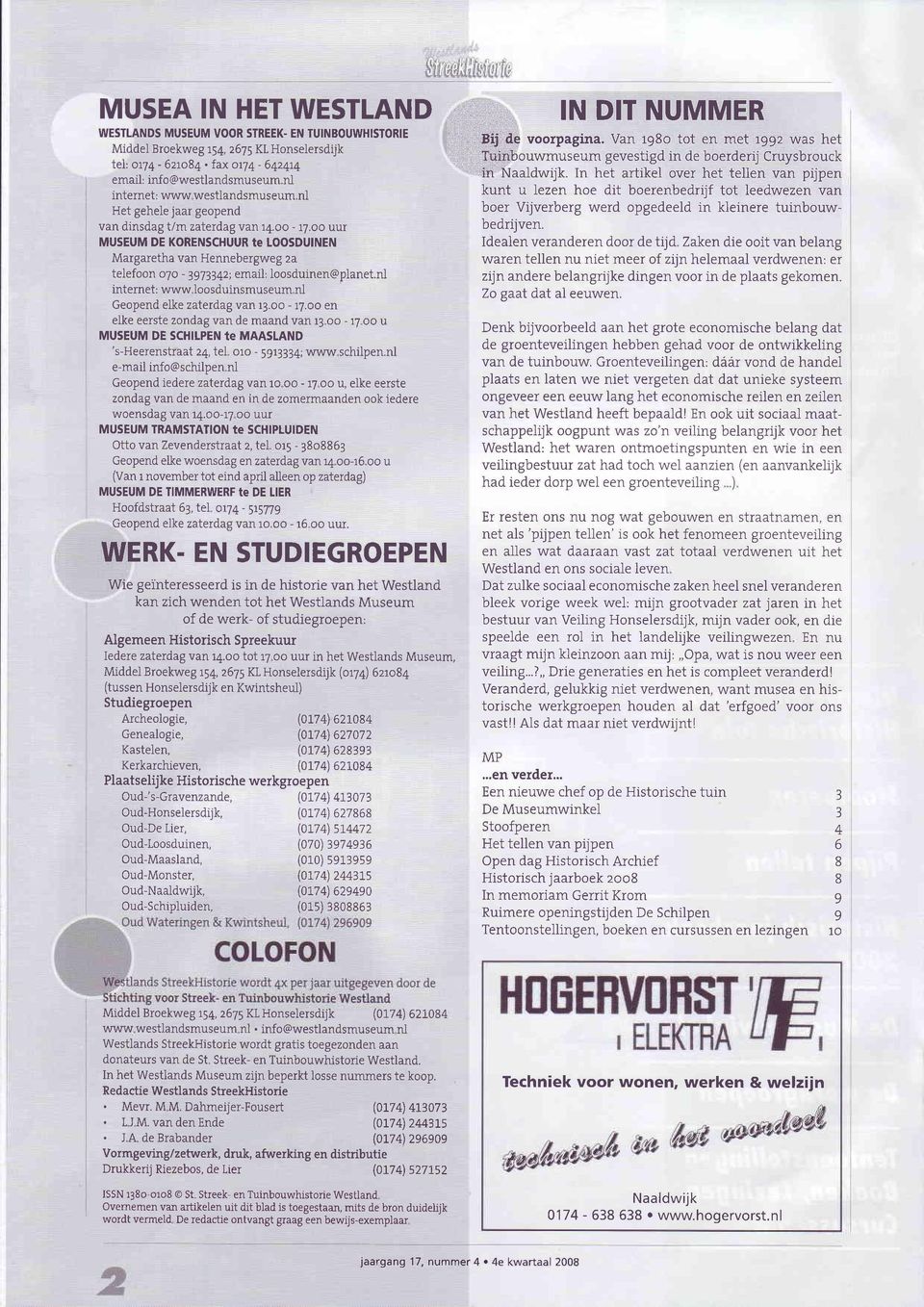 oo uur MUSEUM DE KORENSCHUUR tê TOOSDUINEN Margaretha van Hennebergweg za telefoon 07 o - 3973342; email; loosduinen@planet.nl internet: www loosduinsmuseum nl Geopend elke zaterdag van r3.oo - 17.