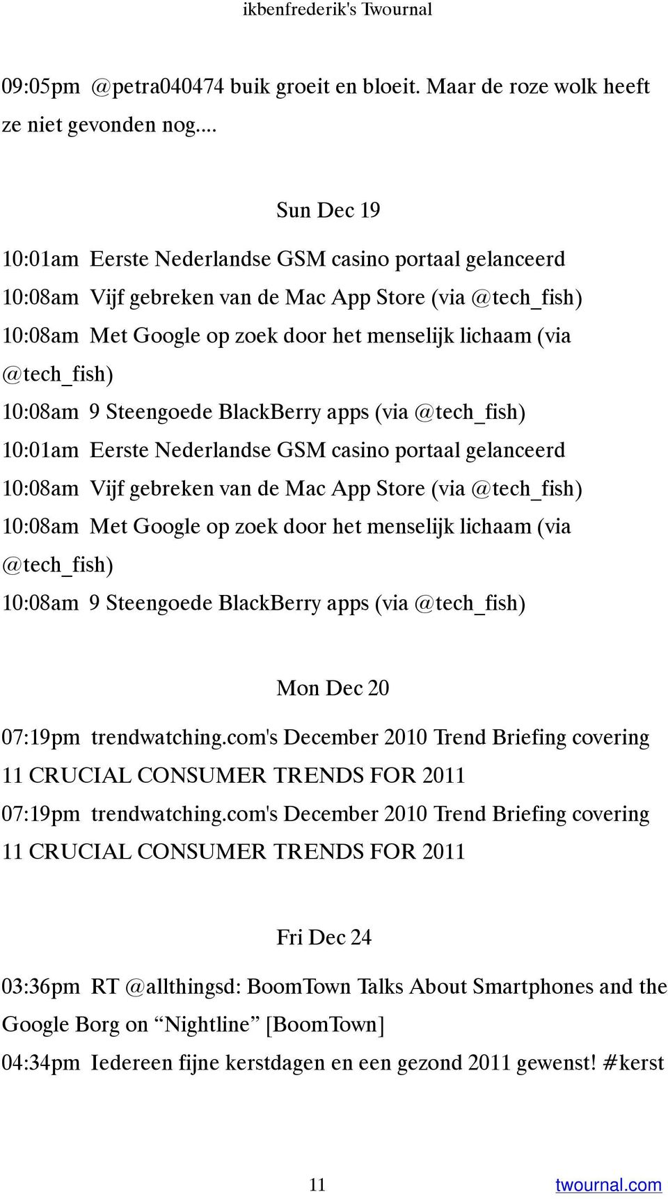 @tech_fish) 10:08am 9 Steengoede BlackBerry apps (via @tech_fish) 10:01am Eerste Nederlandse GSM casino portaal gelanceerd 10:08am Vijf gebreken van de Mac App Store (via @tech_fish) 10:08am Met