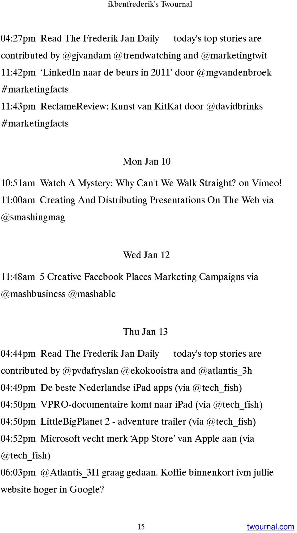 11:00am Creating And Distributing Presentations On The Web via @smashingmag Wed Jan 12 11:48am 5 Creative Facebook Places Marketing Campaigns via @mashbusiness @mashable Thu Jan 13 04:44pm Read The