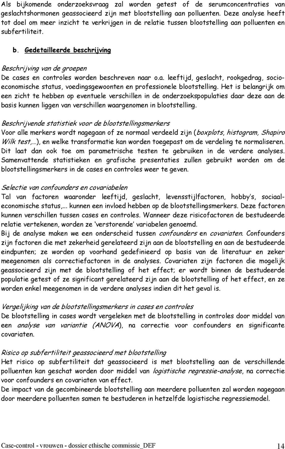 a. leeftijd, geslacht, rookgedrag, socioeconomische status, voedingsgewoonten en professionele blootstelling.