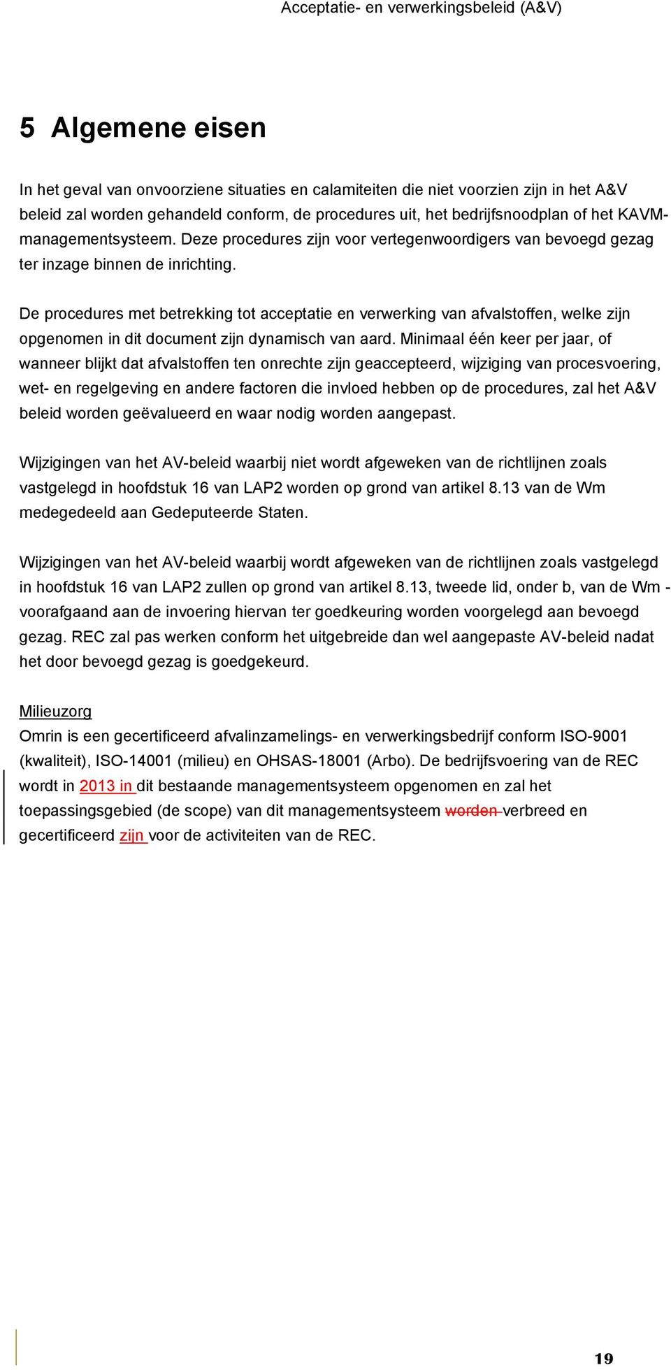 De procedures met betrekking tot acceptatie en verwerking van afvalstoffen, welke zijn opgenomen in dit document zijn dynamisch van aard.