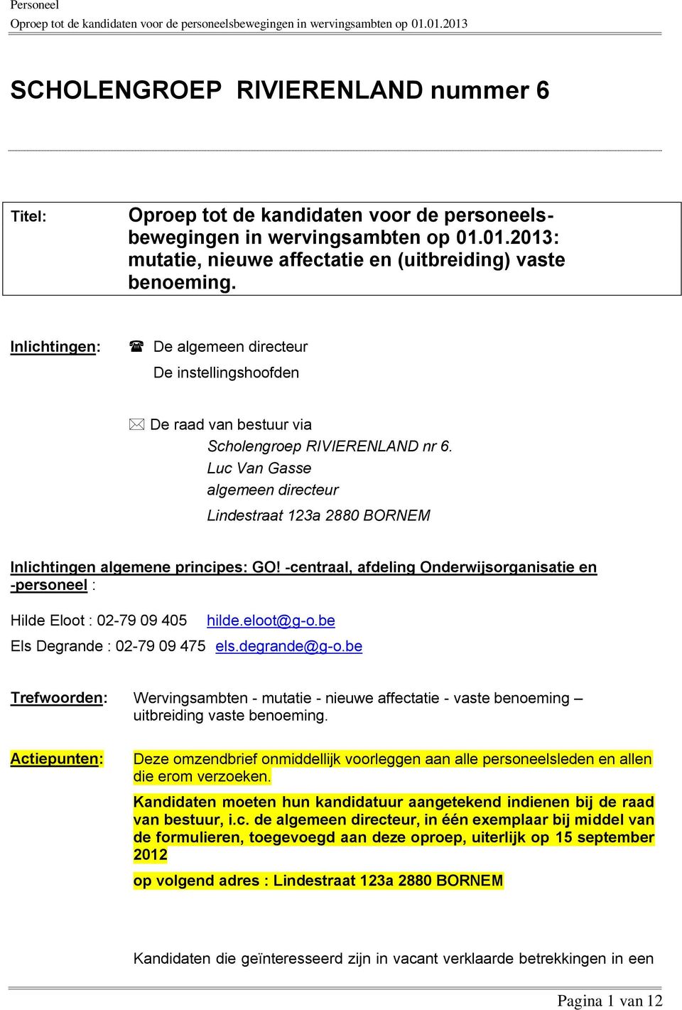 Inlichtingen: De algemeen directeur De instellingshoofden De raad van bestuur via Scholengroep RIVIERENLAND nr 6.