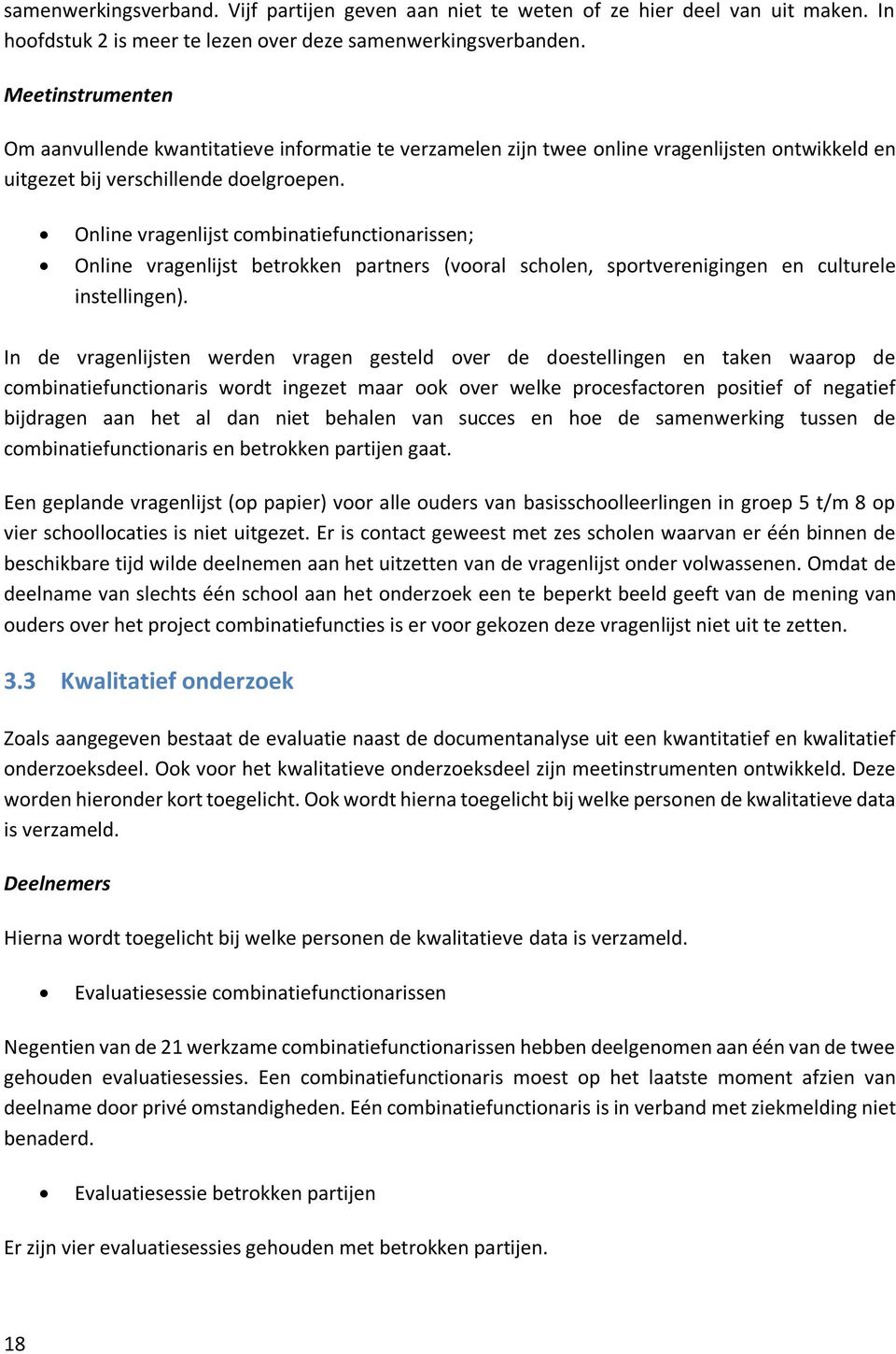 Online vragenlijst combinatiefunctionarissen; Online vragenlijst betrokken partners (vooral scholen, sportverenigingen en culturele instellingen).