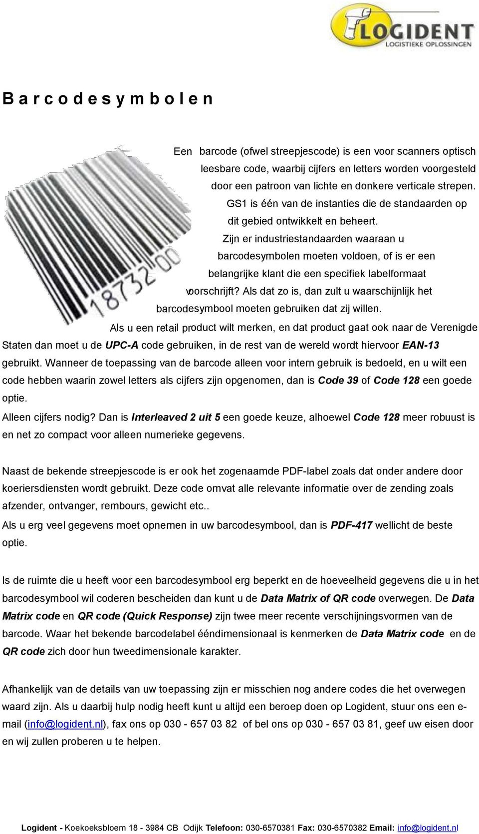 Zijn er industriestandaarden waaraan u barcodesymbolen moeten voldoen, of is er een belangrijke klant die een specifiek labelformaat v oorschrijft?