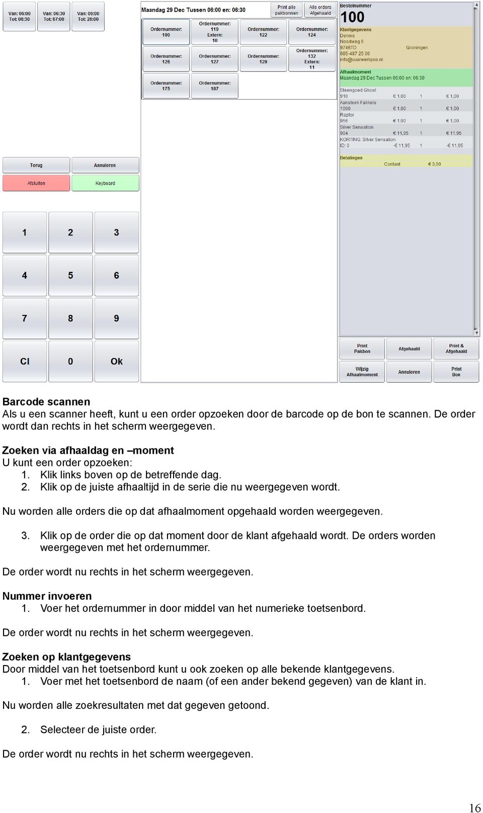 Nu worden alle orders die op dat afhaalmoment opgehaald worden weergegeven. 3. Klik op de order die op dat moment door de klant afgehaald wordt. De orders worden weergegeven met het ordernummer.