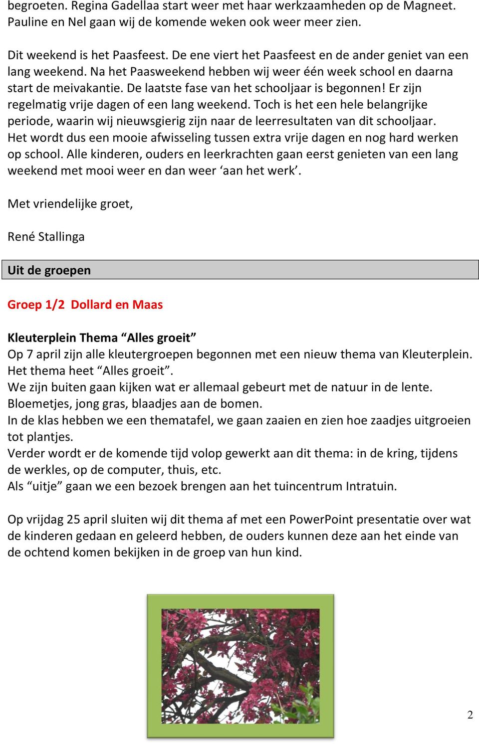 Er zijn regelmatig vrije dagen of een lang weekend. Toch is het een hele belangrijke periode, waarin wij nieuwsgierig zijn naar de leerresultaten van dit schooljaar.