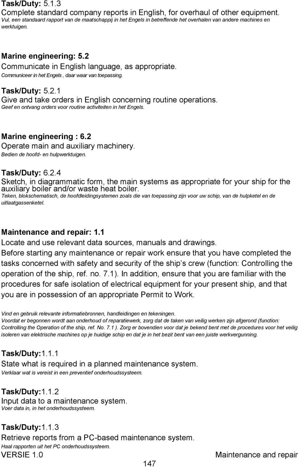 Communiceer in het Engels, daar waar van toepassing. Task/Duty: 5.2.1 Give and take orders in English concerning routine operations. Geef en ontvang orders voor routine activiteiten in het Engels.