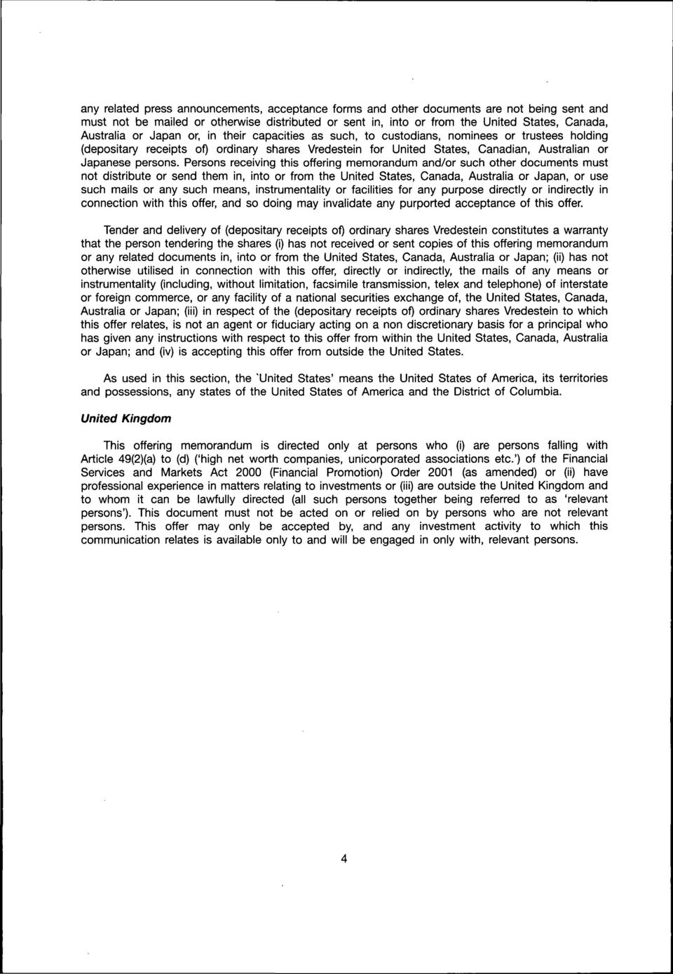 Persons receiving this offering memorandum and/or such other documents must not distribute or send them in, into or from the United States, Canada, Australia or Japan, or use such mails or any such