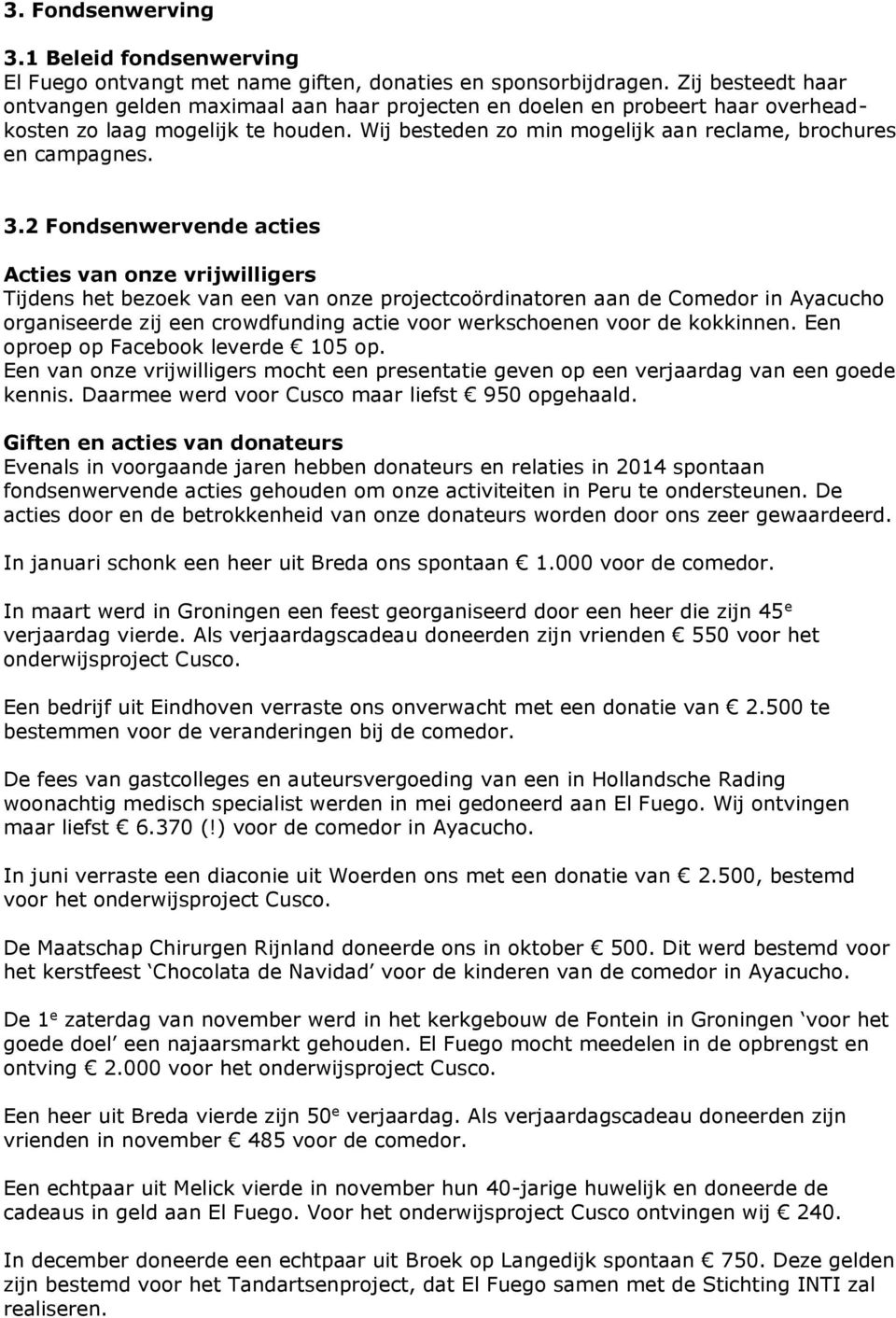 3.2 Fondsenwervende acties Acties van onze vrijwilligers Tijdens het bezoek van een van onze projectcoördinatoren aan de Comedor in Ayacucho organiseerde zij een crowdfunding actie voor werkschoenen