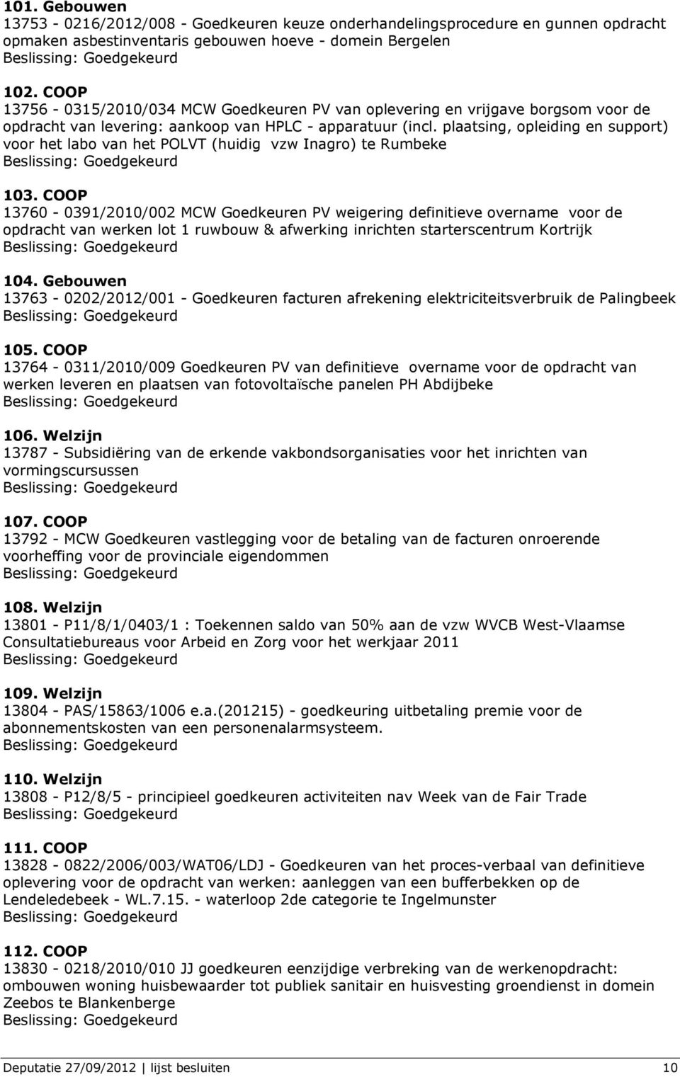 plaatsing, opleiding en support) voor het labo van het POLVT (huidig vzw Inagro) te Rumbeke 103.