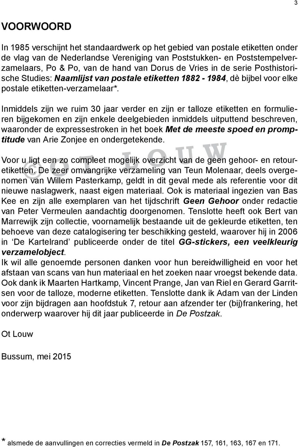 Inmiddels zijn we ruim 30 jaar verder en zijn er talloze etiketten en formulieren bijgekomen en zijn enkele deelgebieden inmiddels uitputtend beschreven, waaronder de expressestroken in het boek Met