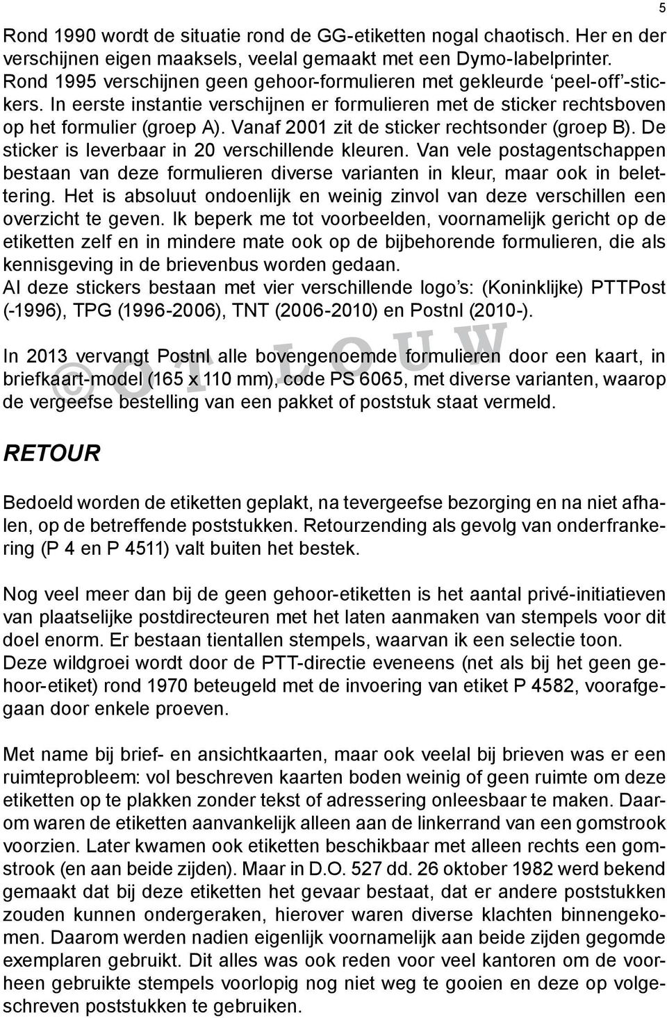 Vanaf 2001 zit de sticker rechtsonder (groep B). De sticker is leverbaar in 20 verschillende kleuren.